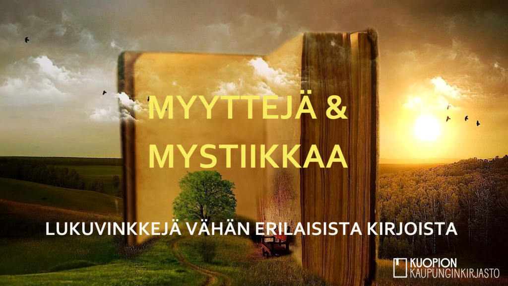 Pystyssä seisiva jättimainen kirja ja teksti Myyttejä ja mystiikkaa: Lukuvinkkejä vähän erilaisista kirjoista.