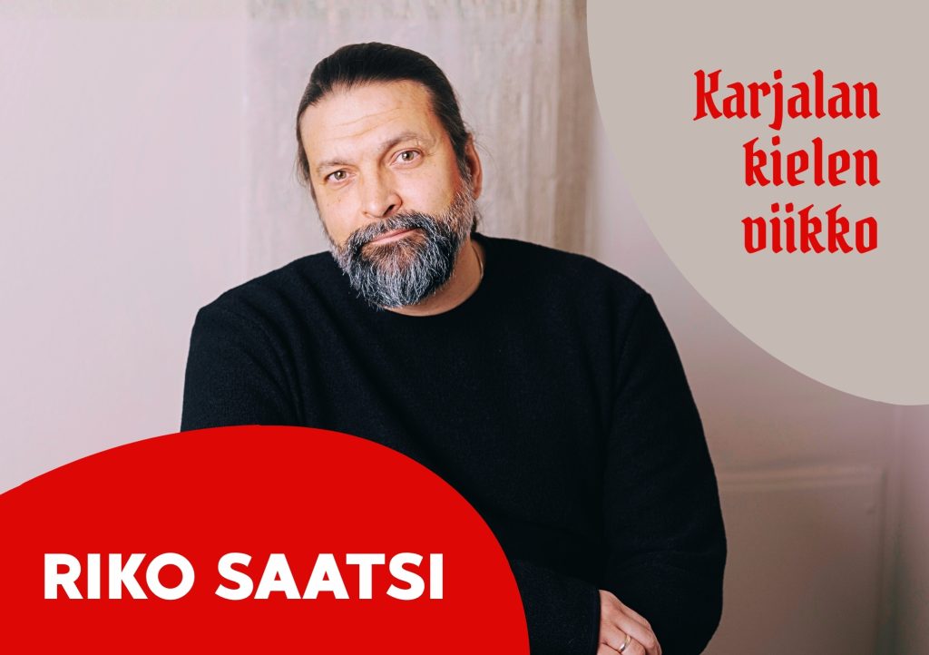 Kuvassa Teatteriohjaaja ja kirjailija Riko Saatsi sekä teksti "Karjalan kielen viikko".