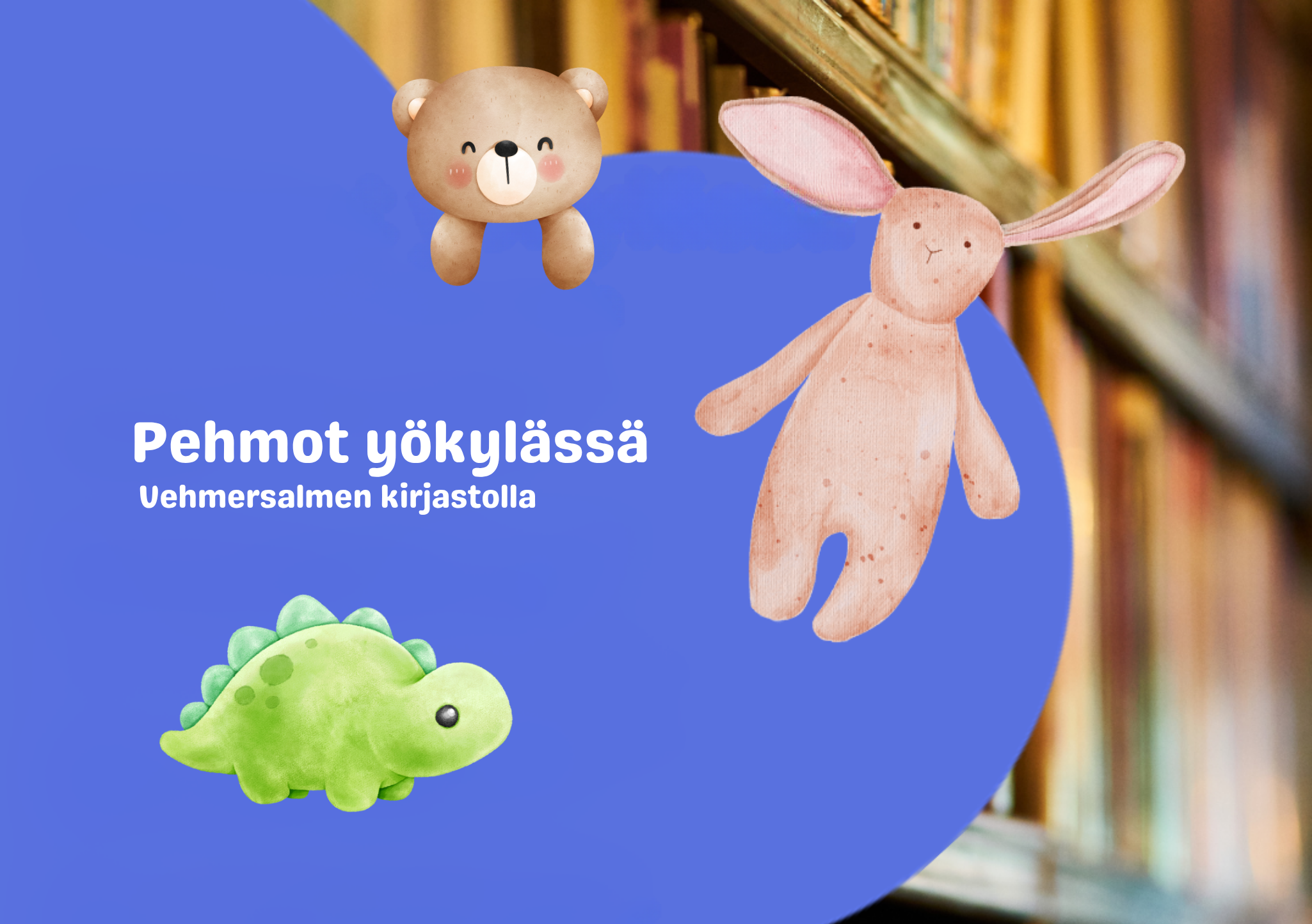 Sinipohjaisessa grafiikassa pupu-, nalle- ja dinopehmolelut sekä teksti "Pehmot yökylässä Vehmersalmen kirjastolla"